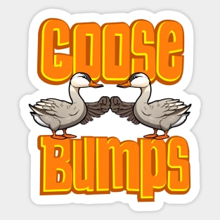 Cute Goose Bumps - Funny Goose bumps Sticker